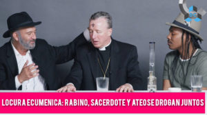 03eesacerdote rabino droga 300x167 - Locura Ecuménica: Un rabino, un Sacerdote Católico y un Ateo Homosexual se Drogan juntos (Video)