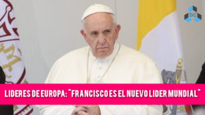 b2c5francisco lider mundial 300x169 - Camino al Anticristo: La Unión Europea proclama a Francisco como “El Nuevo Líder Mundial”